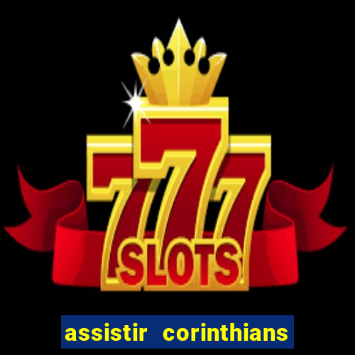 assistir corinthians futebol play hd